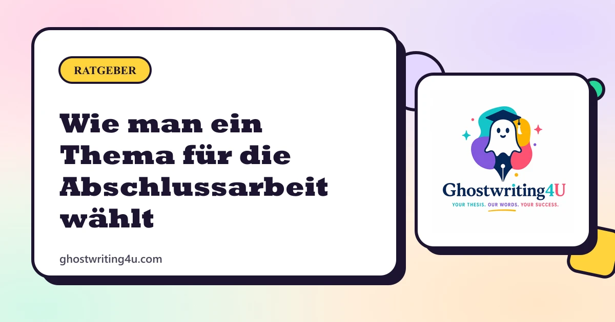 Wie man ein Thema für die Abschlussarbeit wählt: Ein praktischer Leitfaden